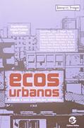 Ler Ecos Urbanos: a Cidade e Suas Articulações Midiáticas, do autor Angela Prysthon; Paulo Cunha