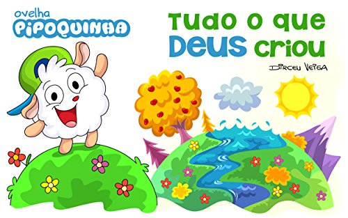 Tudo o que Deus Criou: Ovelha Pipoquinha Ensina sobre a Criação de Deus, do autor Dirceu Veiga