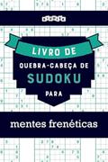 Ler Livro de quebra-cabeças de Sudoku para mentes frenéticas (Portuguese Edition), do autor Riddler Books Ler Livro de quebra-cabeças de Sudoku para mentes frenéticas (Portuguese Edition), do autor Riddler Books