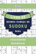 Ler Livro de quebra-cabeças de Sudoku para charadistas frenéticos (Portuguese Edition), do autor Riddler Books Ler Livro de quebra-cabeças de Sudoku para charadistas frenéticos (Portuguese Edition), do autor Riddler Books