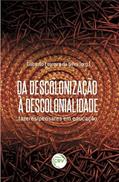 Ler Da descolonização à descolonialidade: fazeres/pensares em educação, do autor Gilberto Ferreira da Silva