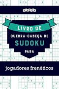 Ler Livro de quebra-cabeças de Sudoku para jogadores frenéticos (Portuguese Edition), do autor Riddler Books Ler Livro de quebra-cabeças de Sudoku para jogadores frenéticos (Portuguese Edition), do autor Riddler Books