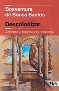 Ler Descolonizar: Abrindo a História do Presente (Coedição Autêntica / Boitempo), do autor Boaventura de Sousa Santos