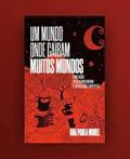 Ler Um Mundo Onde Caibam Muitos Mundos: educação descolonizadora e revolução zapatista, do autor Ana Paula Morel