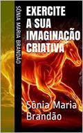 Ler Exercite a sua Imaginação Criativa: Sônia Maria Brandão (Maribrand), do autor Sônia Maria Brandão