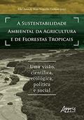 Ler a sustentabilidade ambiental da agricultura e de florestas tropicais: uma visão científica, ecológica, política e social, do autor Elke Jurandy Bran Nogueira (Organizador) Cardoso Ler a sustentabilidade ambiental da agricultura e de florestas tropicais: uma visão científica, ecológica, política e social, do autor Elke Jurandy Bran Nogueira (Organizador) Cardoso