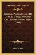 Ler Sermoens Varios, E Tomo III Do M. R. P. Pregador Geral, And Cronista Mor Do Reyno (1689), do autor Rafael De Jesus