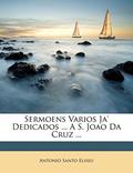 Ler Sermoens Varios Ja' Dedicados ... A S. Joao Da Cruz ..., do autor Antonio Santo Eliseu Ler Sermoens Varios Ja' Dedicados ... A S. Joao Da Cruz ..., do autor Antonio Santo Eliseu