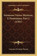 Ler Sermoens Varios Mysticos, E Doutrinaes, Part 2 (1761), do autor Lourenco De Santa Thereza