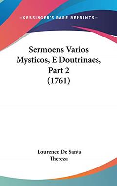 Sermoens Varios Mysticos, E Doutrinaes, Part 2 (1761), do autor Lourenco De Santa Thereza