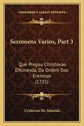 Ler Sermoens Varios, Part 3: Que Pregou Christovao D'Almeyda, Da Ordem Dos Eremitas (1725), do autor Cristovao De Almeida