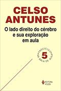 Ler Lado direito do cérebro e sua exploração em aula: Fascículo 05, do autor Celso Antunes