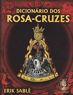 Dicionário dos Rosa Cruzes, do autor Erik Sable