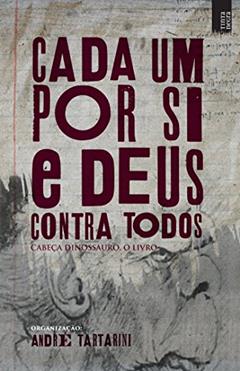 Cada um por si e Deus contra todos: Cabeça Dinossauro, o livro, do autor André (organização) Tartarini; Zé McGill; Ricardo Calazans; Letícia Novaes; Cristina Judar; Sérgio Tavares; Renato Lemos; Julian