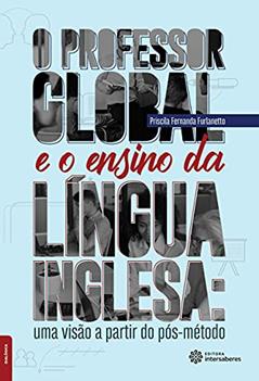 O professor global e o ensino da língua inglesa:: uma visão a partir do pós-método, do autor Priscila Fernanda Furlanetto