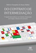 Ler Do contrato de intermediação: o agente intermediador nos contratos empresariais de compra e venda no e-commerce, do autor Fabrício Gonçalves de Souza Sabina. Ler Do contrato de intermediação: o agente intermediador nos contratos empresariais de compra e venda no e-commerce, do autor Fabrício Gonçalves de Souza Sabina.