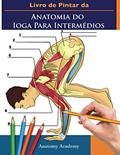 Ler Livro de Pintar da Anatomia do Ioga Para Intermédios: 50+ Exercícios Coloridos Com Poses de Ioga Para Iniciantes | O Presente Perfeito Para ... e Entusiastas (Portuguese Edition), do autor Anatomy Academy