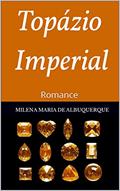 Ler TOPÁZIO IMPERIAL: Romance, do autor MILENA MARIA DE ALBUQUERQUE