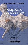 Ler Livro Um: Terror (Ameaça Antártica 1), do autor Alexandre Torres