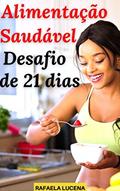 Ler ALIMENTAÇÃO SAUDÁVEL: Transforme sua vida em 21 dias!, do autor Rafaela Lucena