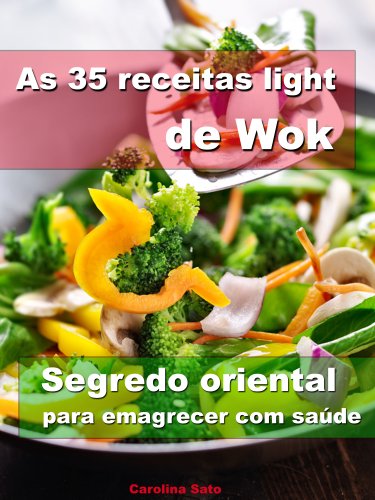 Ler As 35 receitas light de wok - Segredo oriental para emagrecer com saúde, do autor Carolina Sato Ler As 35 receitas light de wok - Segredo oriental para emagrecer com saúde, do autor Carolina Sato