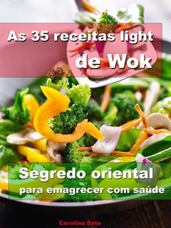 As 35 receitas light de wok - Segredo oriental para emagrecer com saúde, do autor Carolina Sato