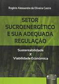 Ler Setor Sucroenergético e sua Adequada Regulação - Sustentabilidade x Viabilidade Econômica, do autor Rogério Alessandre de Oliveira Castro Ler Setor Sucroenergético e sua Adequada Regulação - Sustentabilidade x Viabilidade Econômica, do autor Rogério Alessandre de Oliveira Castro