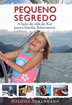 Pequeno segredo: A fantástica vida de Kat com a família Schurmann, do autor Heloisa Schurmann