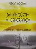 Ler Da Angústia à Esperança. Lições de Ecologia Humana, do autor Albert Jacquard Ler Da Angústia à Esperança. Lições de Ecologia Humana, do autor Albert Jacquard