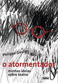 Ler O atormentador: Minhas ideias sobre teatro, do autor Philippe Gaulier Ler O atormentador: Minhas ideias sobre teatro, do autor Philippe Gaulier