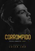 Ler CORROMPIDO: Trilogia CORRUPTOS, livro 1, do autor Luiza Luz