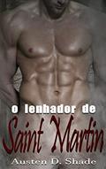 Ler O Lenhador de Saint Martin: Eros #4, do autor Austen D. Shade