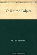 Ler O Último Palpite, do autor Artur Azevedo