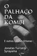 Ler O Palhaço Da Kombi: E outras Lendas Urbanas, do autor Jonatas Turcato Syrayama Ler O Palhaço Da Kombi: E outras Lendas Urbanas, do autor Jonatas Turcato Syrayama