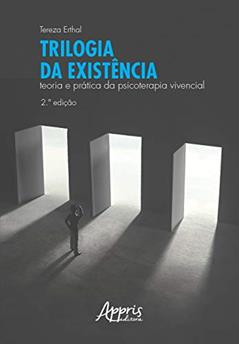 Trilogia da existência: teoria e prática da psicoterapia vivencial, do autor Tereza Erthal