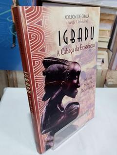 Igbadu a Cabaça da Existência: Mitos da Tradição Nago revelados, do autor Adilson de Oxalá