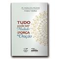 Ler Tudo Pode Ser Mudado Pela Força da Oração, do autor Pe. Marlon Múcio
