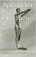 Ler Aprender e Produzir +: Conceitos e ferramentas poderosas para aumentar sua capacidade de Aprendizado e Produtividade, do autor Rothmam Duarte Benther