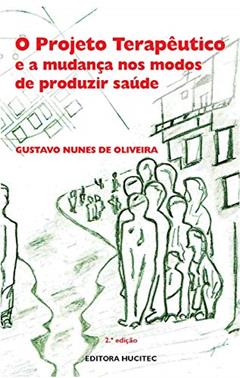 O projeto terapêutico e a mudança nos modos de produzir saúde, do autor Gustavo Nunes de Oliveira