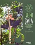 Ler Treino Gaia. Uma Forma Natural de Produzir, Pensar e Respirar o Movimento, do autor Herica Sanfelice da Cunha
