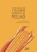 Ler Como produzir e melhorar sementes de milho, do autor Josué Maldonado Ferreira; Rosângela Maria Pinto Moreira