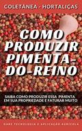 Ler COMO PRODUZIR PIMENTA DO REINO | Saiba como produzir essa especiaria tão popular no mundo todo (Coletânea - Hortaliças), do autor DARE AGRO