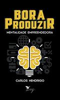 Ler Bora produzir: mentalidade empreendedora, do autor Carlos Hendrigo Ramos de Oliveira