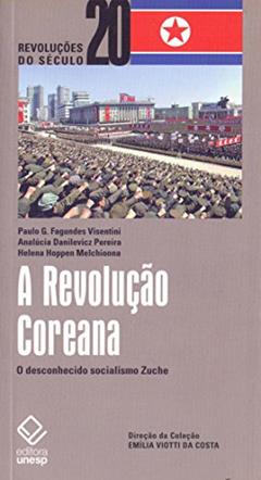 A Revolução Coreana: O desconhecido socialismo Zuche, do autor Paulo Fagundes Visentini; Helena Hoppen Melchionna; AnaLúcia Danilevicz Pereira