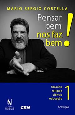 Pensar bem nos faz bem! vol. 1: Pequenas reflexões sobre grandes temas - Filosofia, religião, ciência e educação: Volume 1, do autor Mario Sergio Cortella