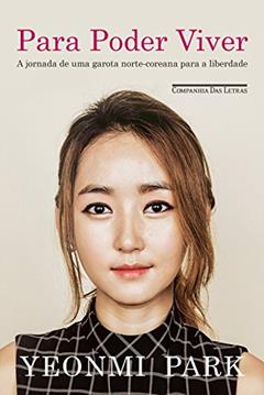 Para poder viver: A jornada de uma garota norte-coreana para a liberdade, do autor Yeonmi Park