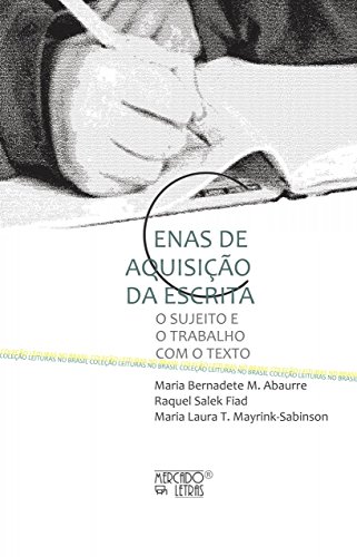 Ler Cenas de Aquisição da Escrita: o Sujeito e o Trabalho com o Texto, do autor Maria Bernadete M. Abaurre; Raquel Salek Fiad; Maria Laura T. Mayrink-Sabinson