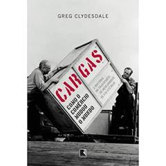 Cargas: Como o comércio mudou o mundo, do autor Greg Clydesdale