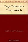 Ler Carga Tributária e Transparência, do autor Hugo de Brito Machado