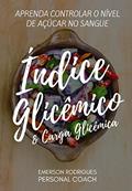 Ler ÍNDICE GLICÊMICO E CARGA GLICÊMICA: Aprenda como controlar o nível de açúcar no sanque, do autor Emerson Rodrigues Ler ÍNDICE GLICÊMICO E CARGA GLICÊMICA: Aprenda como controlar o nível de açúcar no sanque, do autor Emerson Rodrigues
